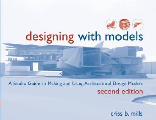 Designing with Models: A Studio Guide to Making and Using Architectu – VERY GOOD