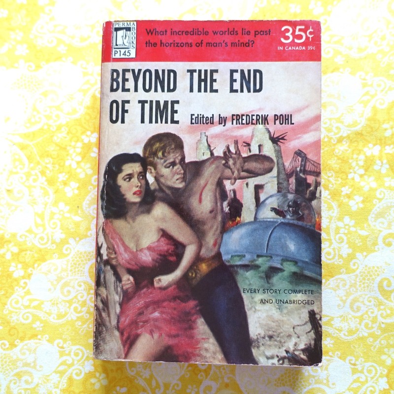 Beyond the End of Time, ed. by Frederik Pohl; 1952 PermaBooks #P154