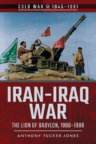 Iran-Iraq War: The Lion of Babylon,…, Tucker-Jones, A