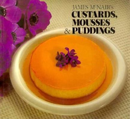 James McNair’s Custards, Mousses, and Puddings by McNair, James