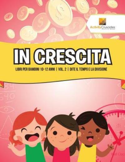 In Crescita: Libri Per Bambini 10-12 Anni Vol 2 Dite Il Tempo E La Divisio…