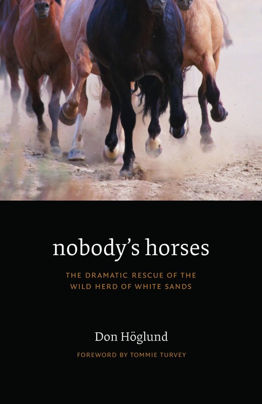 Nobody’s Horses: The Dramatic Rescue of the Wild Herd of White Sands by Hoglund