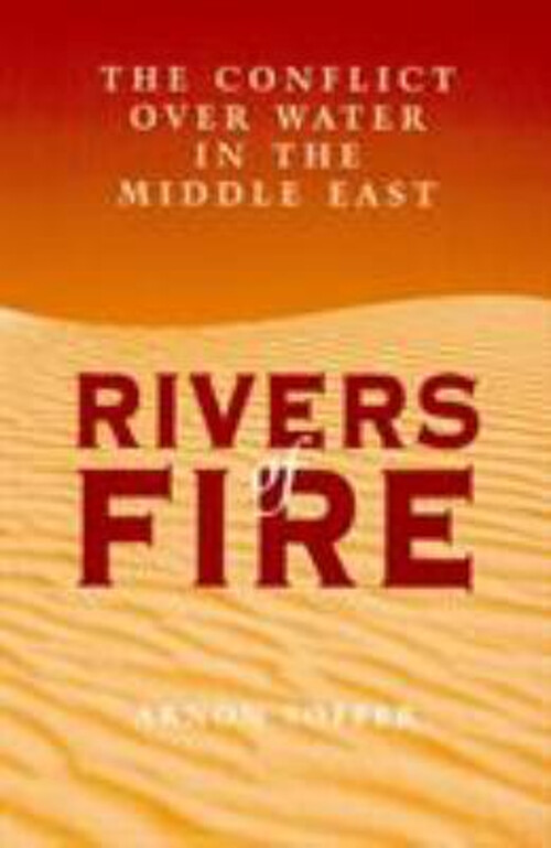 Rivers of Fire : The Conflict over Water in the Middle East Paper