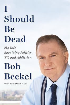 I Should Be Dead: My Life Surviving Politics,- 0316347752, hardcover, Bob Beckel