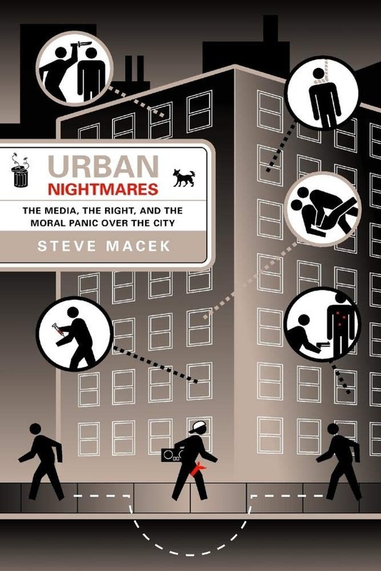 Urban Nightmares: The Media, The Right, And The Moral Panic Over The City – …