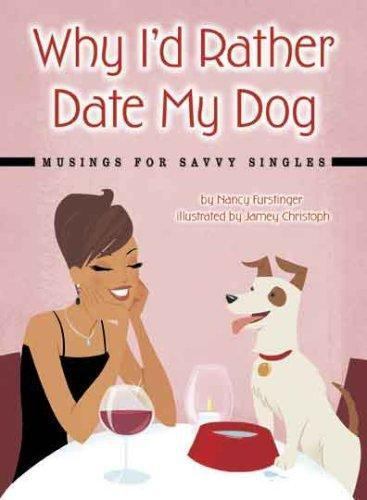 Why I’d Rather Date My Dog: Musings for – Furstinger, 1933958049, paperback, new