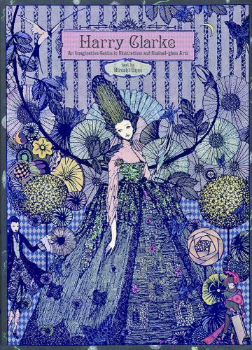 Harry Clarke : An Imaginative Genius in Illustrations and Stained-glass Art, …