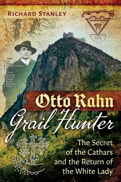 Otto Rahn, Grail Hunter : The Secret of the Cathars and the Return of the Whi…