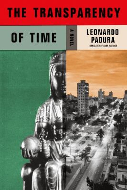 The Transparency of Time : A Novel Hardcover Leonardo Padura
