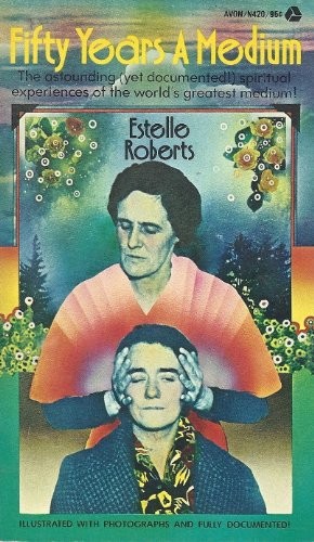 FIFTY YEARS A MEDIUM By Estelle Roberts