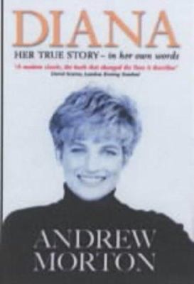 Diana : Her True Story – In Her Own Words by Andrew Morton