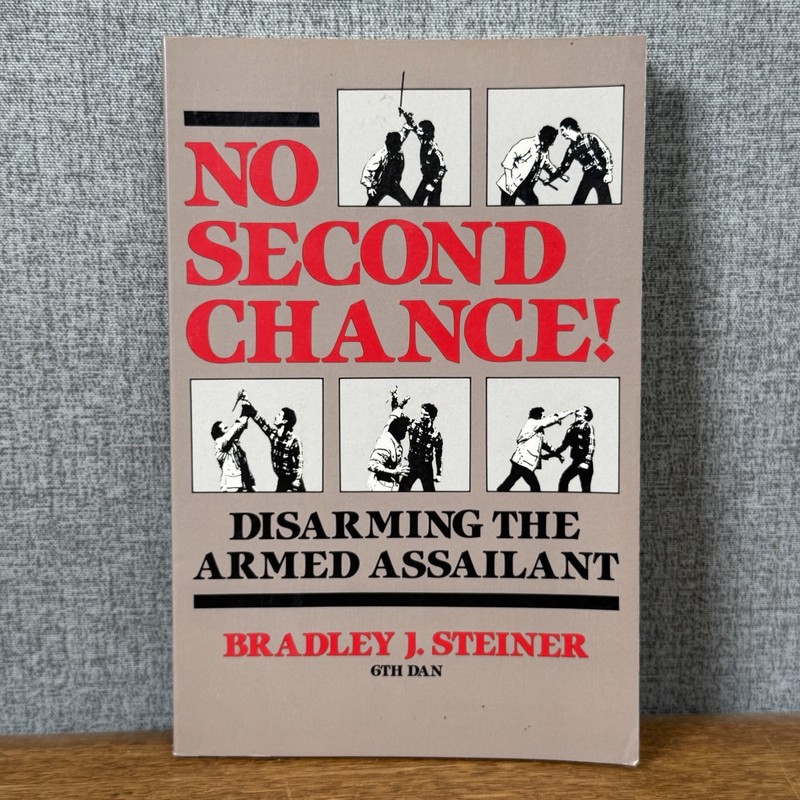 No Second Chance!: Disarming the Armed Assailant Bradley J. Steiner Book
