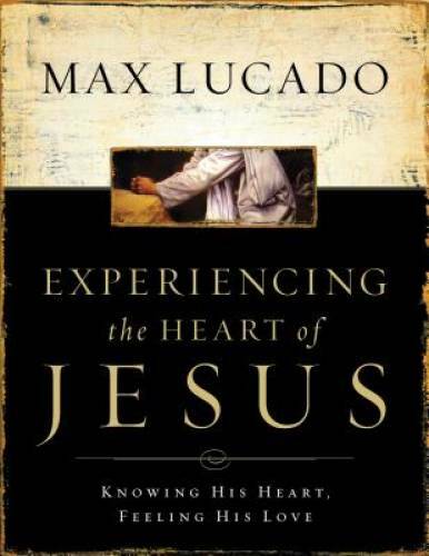 Experiencing the Heart of Jesus: Knowing His Heart, Feeling His Love – GOOD