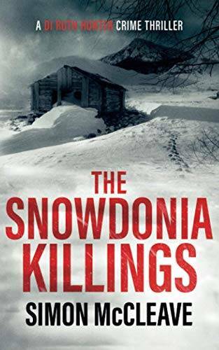 The Snowdonia Killings: A Snowdonia Murder Mystery Book 1 (A DI Ruth Hunt – GOOD