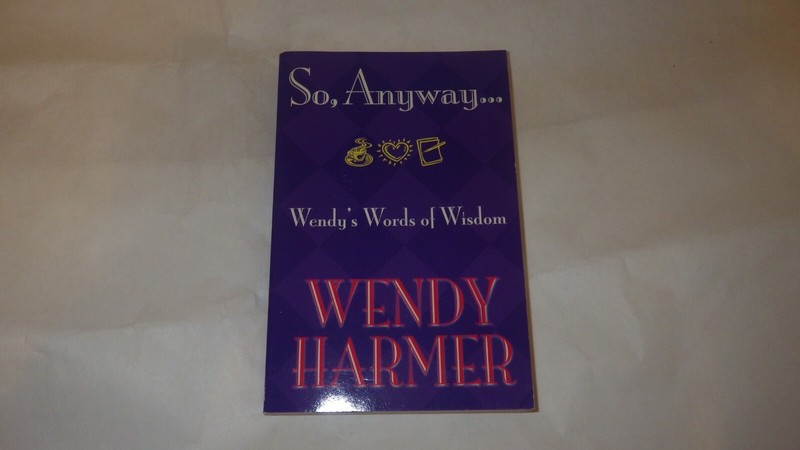 So, Anyway. . . Wendy’s Words of Wisdom by Harmer, Wendy Book