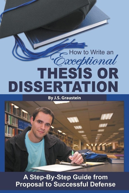 How to Write an Exceptional Thesis or Dissertation A Step-By-Step Guide from