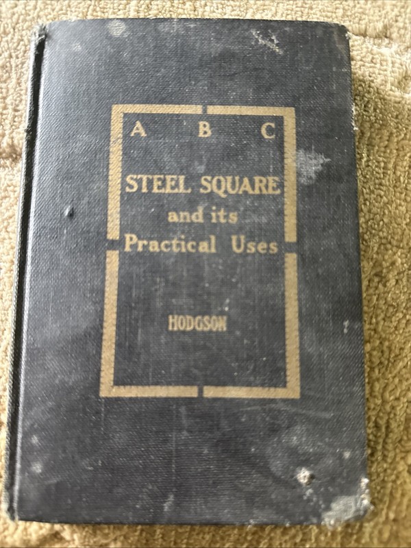 A B C of the Steel Square and Its Uses by Fred T. Hodgson Vintage Book 1908?