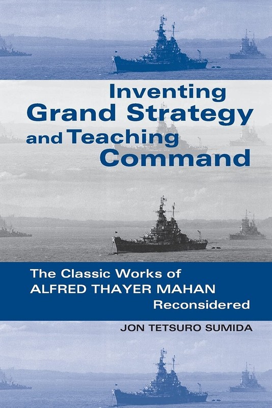 Inventing Grand Strategy and Teaching Command by Jon Tetsuro Sumida