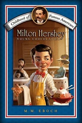 Milton Hershey: Young Chocolatier (Childhood of Famous Americans) – GOOD