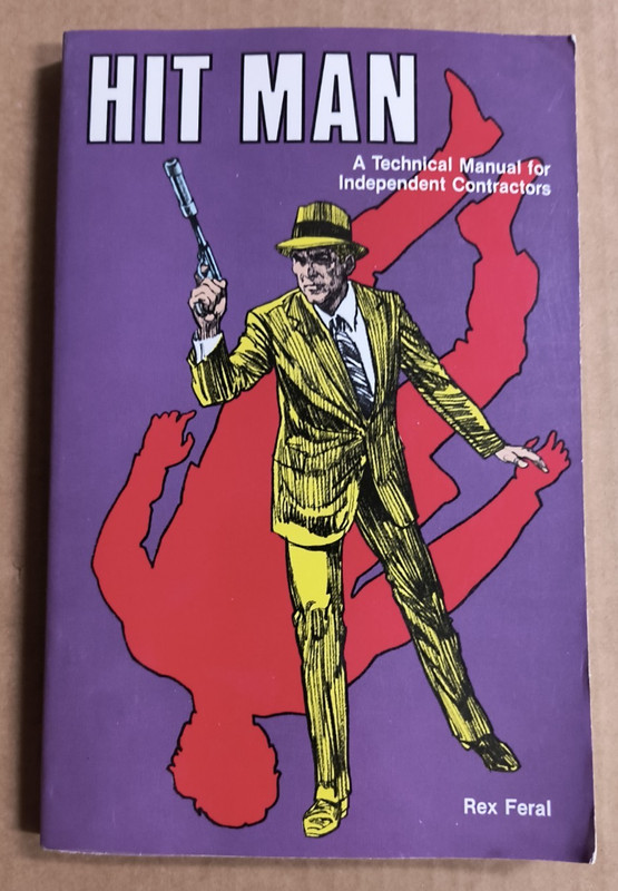 Hit Man A Technical Manual for Independent Contractors by Rex Feral (1983)