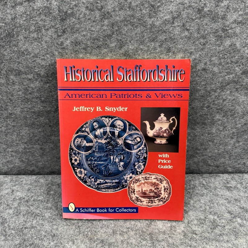 Historical Staffordshire American Patriots & Views Jeffrey B. Snyder Schiffer