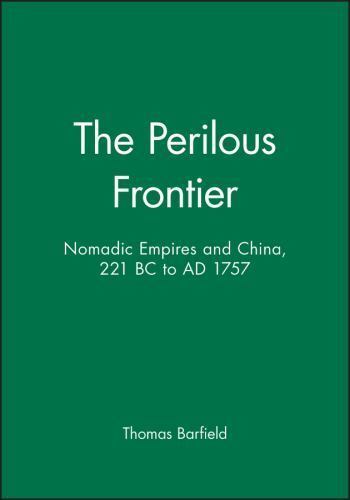 Perilous Frontier : Nomadic Empires and China, Paperback by Barfield, Thaomas…