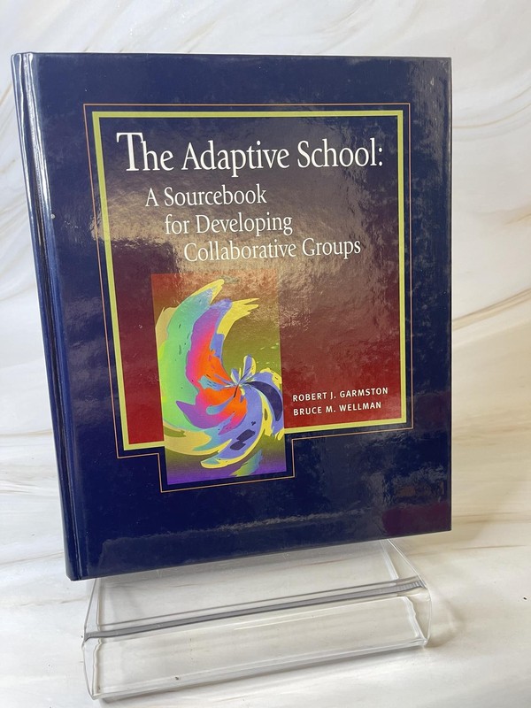 The Adaptive School: A Sourcebook for Developing Collaborative Groups [Hardcov..