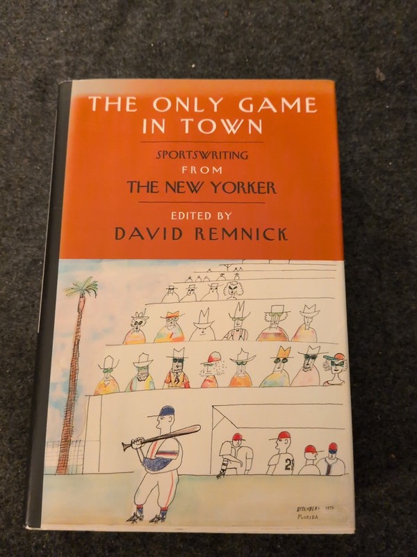 Only Game in Town : Sports Writing from the New Yorker by David Remnick…