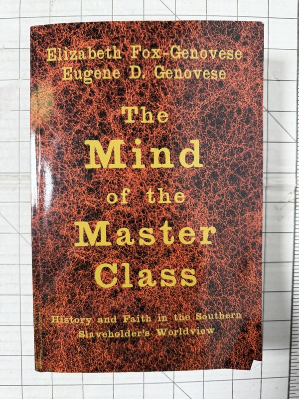 Mind of the Master Class : History and Faith in the Southern Slaveholders’…