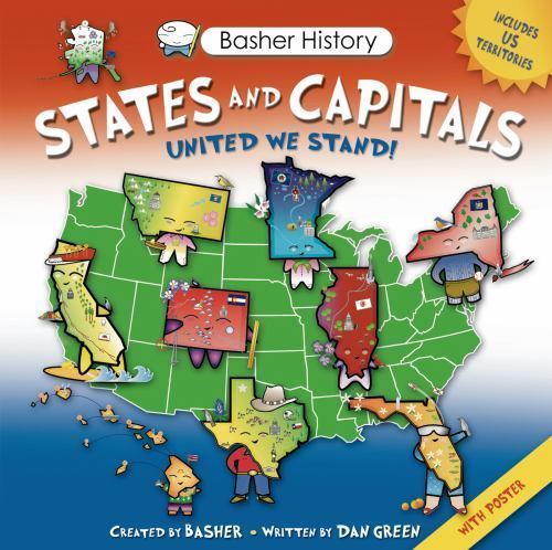 Basher History Ser.: Basher History: States and Capitals : United We Stand by…