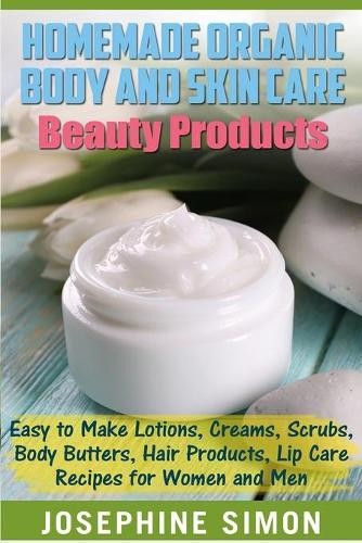 Josephine Simon Homemade Organic Body and Skin Care Beauty Products (Paperback)