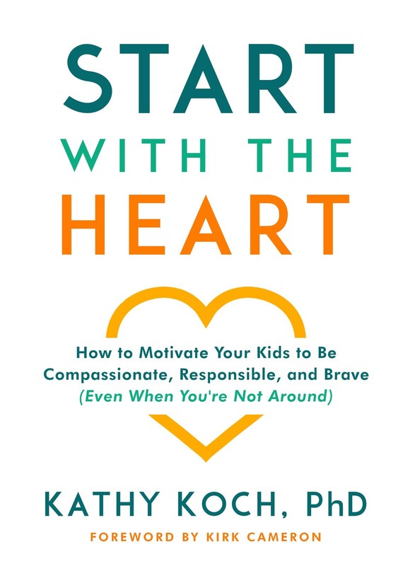 Start with the Heart: How to Motivate Your Kids to Be Compassionate, Respons…