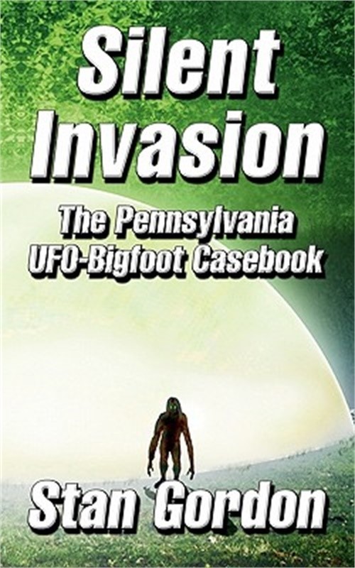 Silent Invasion: The Pennsylvania UFO-Bigfoot Casebook (Paperback or Softback)