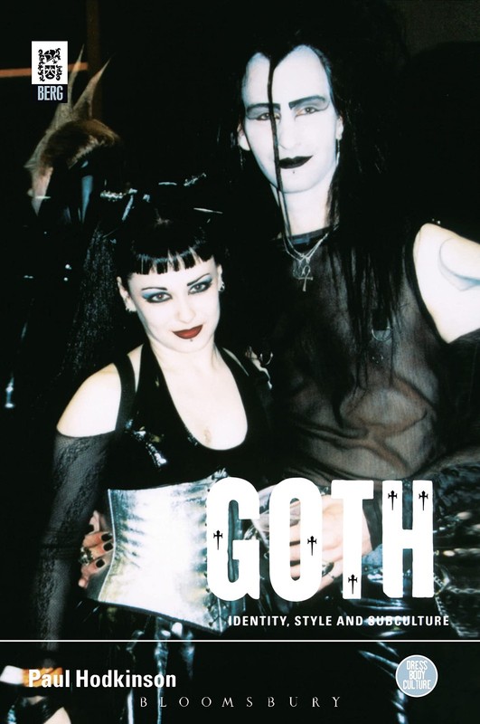 Goth: Identity, Style and Subculture (Dress, Body, Culture)