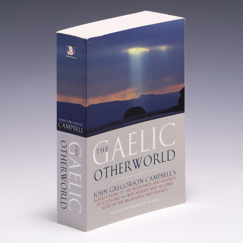 The Gaelic Otherworld: Superstitions by Ronald Black & John Gregorson Campbell