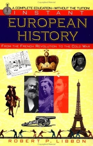Instant European History: From the French Revolution to the Cold War by Libbon,