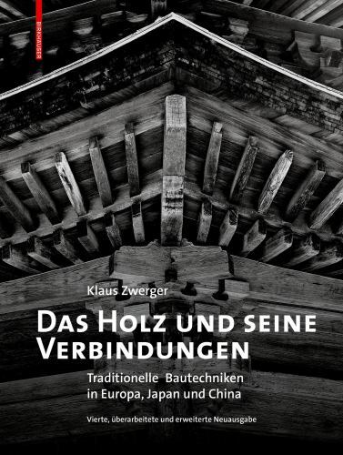 Das Holz Und Seine Verbindungen : Traditionelle Bautechniken in Europa, Japan…
