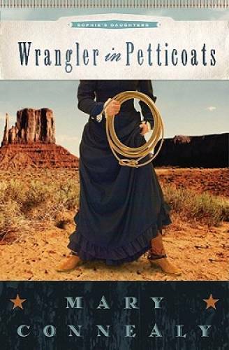 Wrangler in Petticoats (Sophie’s Daughters) – Paperback By Connealy, Mary – GOOD
