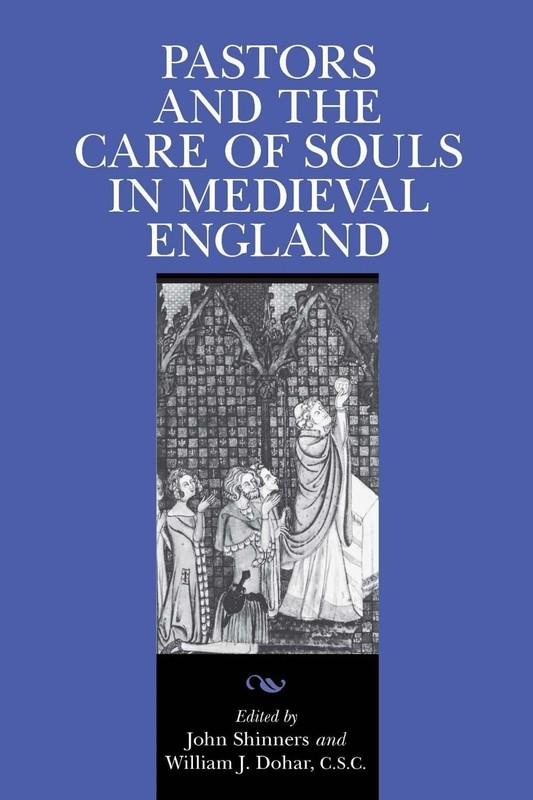 Pastors and the Care of Souls in Medieval England by John Shinners (English) Pap
