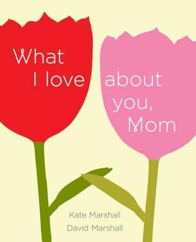 What I Love About You, Mom – Hardcover, by Marshall David; Marshall – Very Good