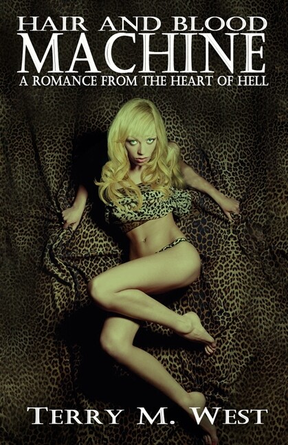 Hair And Blood Machine: A Romance From The Heart Of Hell