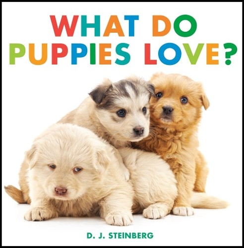 D.J. Steinberg What Do Puppies Love? (Board Book)