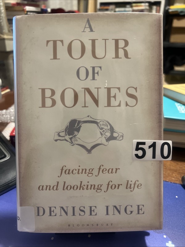 A Tour of Bones: Facing Fear and Looking for Life by Denise Inge: Used