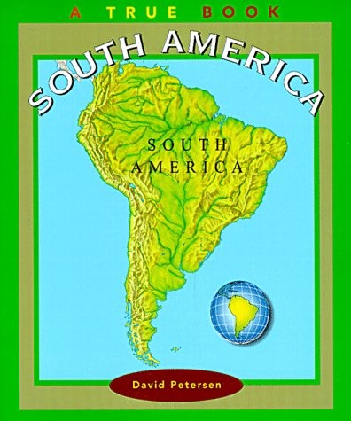 SOUTH AMERICA (TRUE BOOKS: CONTINENTS) By David Petersen *Excellent Condition*