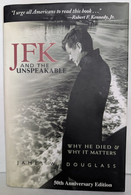 JFK and the Unspeakable : Why He Died and Why It Matters by James W. Douglass