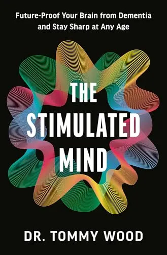 The Stimulated Mind: Future-Proof Your Brain from Dementia and Stay Sharp at Any