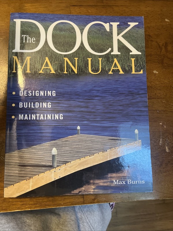 Dock Manual : Designing/Building/Maintaining by Max Burns (1999, Trade…