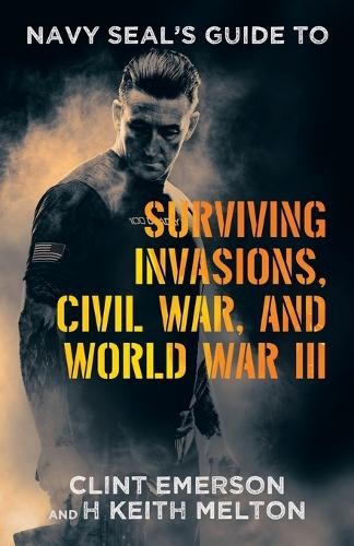 Clint Emerson H Navy SEAL’s Guide to Surviving Invasions, Civil War, (Paperback)