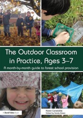 The Outdoor Classroom in Practice, Ages 3-7: A month-by-month guide – VERY GOOD