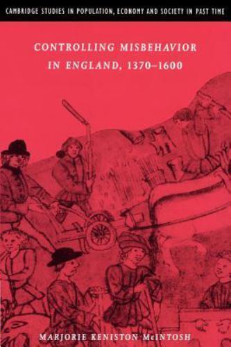Controlling Misbehavior in England, 1370-1600 by McIntosh, Marjorie Keniston